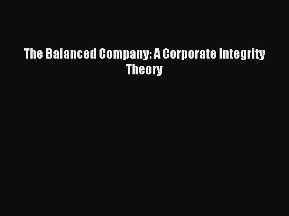 [PDF] The Balanced Company: A Corporate Integrity Theory Full Colection