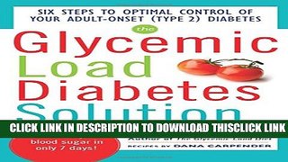 [Read] The Glycemic Load Diabetes Solution: Six Steps to Optimal Control of Your Adult-Onset (Type