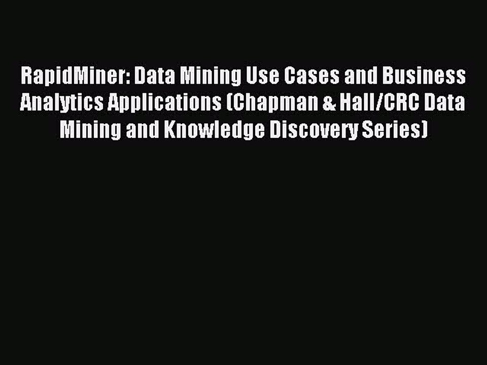 [PDF] RapidMiner: Data Mining Use Cases and Business Analytics Applications (Chapman & Hall/CRC
