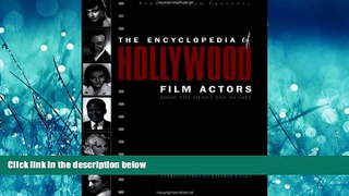 Popular Book Encyclopedia of Hollywood Film Actors, Vol. 1: From the Silent Era to 1965