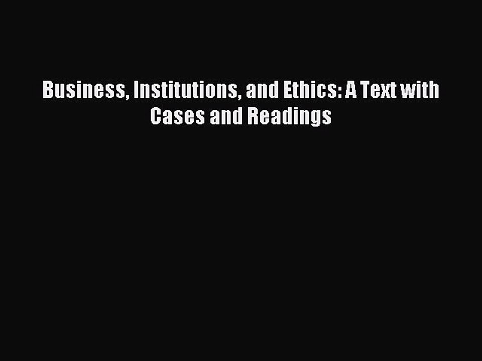 [PDF] Business Institutions and Ethics: A Text with Cases and Readings Full Online