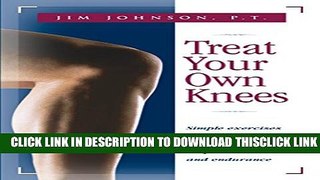 [Read] Treat Your Own Knees: Simple Exercises to Build Strength, Flexibility, Responsiveness and