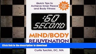 READ BOOK  :60 Second Mind/Body Rejuvenation: Quick Tips to Achieve Inner Peace and Body Fitness