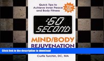 READ BOOK  :60 Second Mind/Body Rejuvenation: Quick Tips to Achieve Inner Peace and Body Fitness