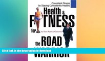 EBOOK ONLINE  Health   Fitness for the Road Warrior: Consistent Fitness by Staying Consistently