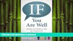 FAVORITE BOOK  IF You Are Well: Health and Wellness Tips for the Empowered Health Care Consumer