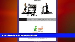 FAVORITE BOOK  The Complete Guide to Treadmill Desking: By the Editors of WorkWhileWalking.com