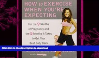 FAVORITE BOOK  How to Exercise When You re Expecting: For the 9 Months of Pregnancy and the 5