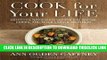 [Read] Cook for Your Life: Delicious, Nourishing Recipes for Before, During, and After Cancer