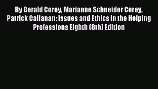 [PDF] By Gerald Corey Marianne Schneider Corey Patrick Callanan: Issues and Ethics in the Helping