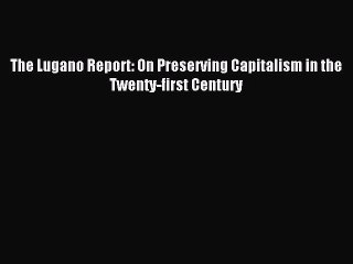 [PDF] The Lugano Report: On Preserving Capitalism in the Twenty-first Century Full Colection
