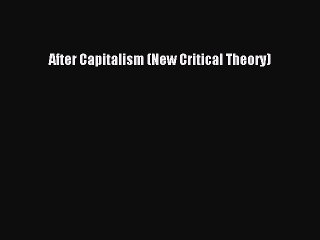 [PDF] After Capitalism (New Critical Theory) Full Online
