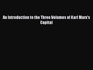 [PDF] An Introduction to the Three Volumes of Karl Marx's Capital Full Colection