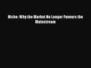 [PDF] Niche: Why the Market No Longer Favours the Mainstream Popular Online