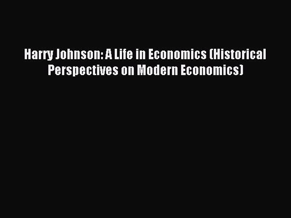 [PDF] Harry Johnson: A Life in Economics (Historical Perspectives on Modern Economics) Popular