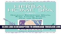 [Read] The Herbal Home Spa: Naturally Refreshing Wraps, Rubs, Lotions, Masks, Oils, and Scrubs