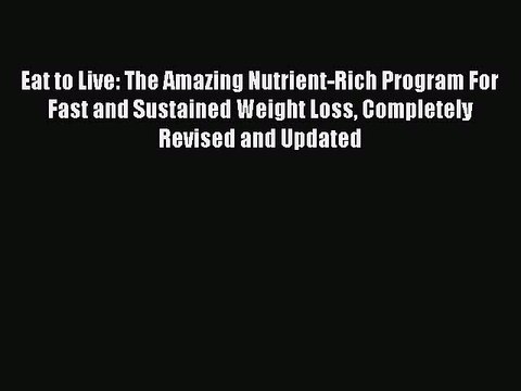 [PDF] Eat to Live: The Amazing Nutrient-Rich Program For Fast and Sustained Weight Loss Completely