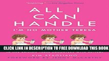 New Book All I Can Handle: I m No Mother Teresa: A Life Raising Three Daughters with Autism