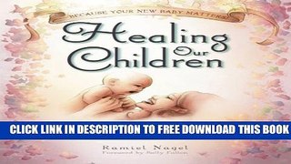 New Book Healing Our Children: Because Your New Baby Matters! Sacred Wisdom for Preconception,