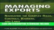 [PDF] Managing Exports: Navigating the Complex Rules, Controls, Barriers, and Laws Popular Colection