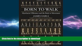 READ BOOK  Born to Walk: Myofascial Efficiency and the Body in Movement FULL ONLINE