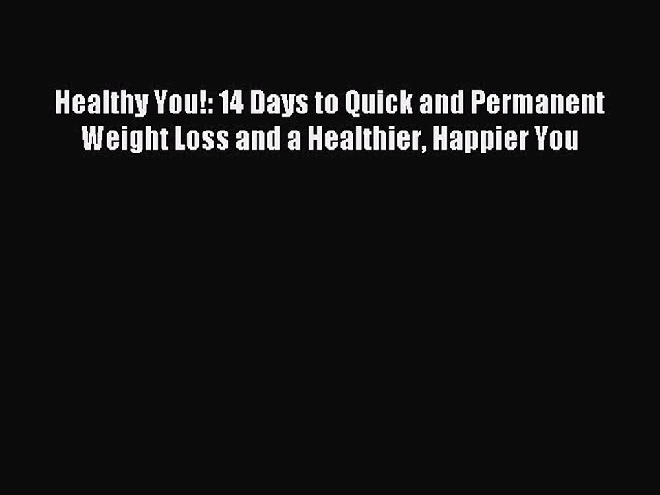 [PDF] Healthy You!: 14 Days to Quick and Permanent Weight Loss and a Healthier Happier You