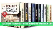 [Read] Be Healthy and Beautiful Box Set (10 in 1): Rejuvenate Your Skin and Your Body with DIY