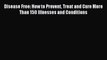 [PDF] Disease Free: How to Prevent Treat and Cure More Than 150 Illnesses and Conditions Full