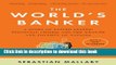 Read The World s Banker: A Story of Failed States, Financial Crises, and the Wealth and Poverty of