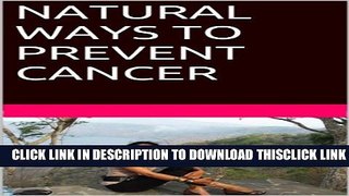 [Read] NATURAL WAYS TO PREVENT CANCER Free Books