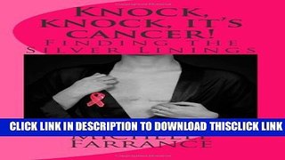 [Read] Knock, knock, it s cancer!: Finding the Silver Linings Free Books