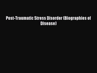 [PDF] Post-Traumatic Stress Disorder (Biographies of Disease) Popular Colection