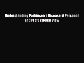 [PDF] Understanding Parkinson's Disease: A Personal and Professional View Full Colection