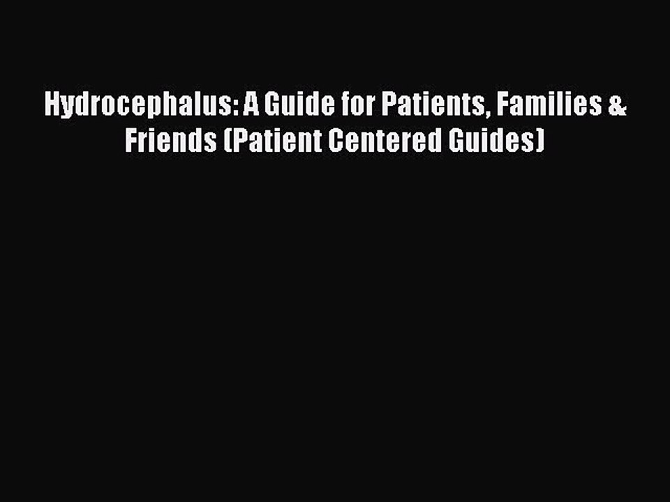 [PDF] Hydrocephalus: A Guide for Patients Families & Friends (Patient Centered Guides) Popular