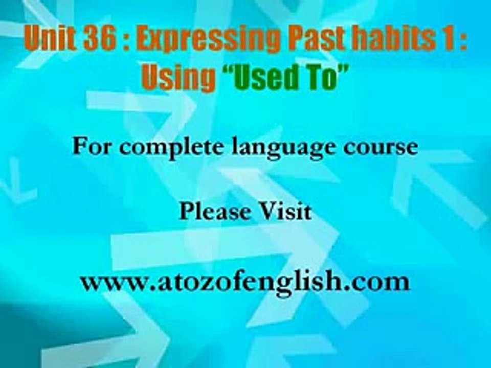 36 i Unit 36   Expressing Past Habits 1   Using Used To