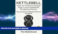 FAVORITE BOOK  Kettlebell: How To Perform Simple High Level Kettlebell Sculpting Moves: Top 30