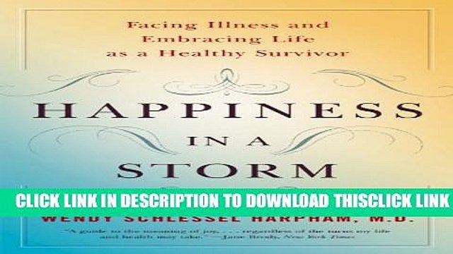 [Read] Happiness in a Storm: Facing Illness and Embracing Life as a Healthy Survivor Full Online