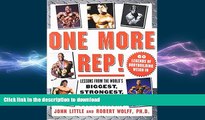 READ BOOK  One More Rep!: Lessons from the Worldâ€™s Biggest, Strongest and Best Bodybuilders