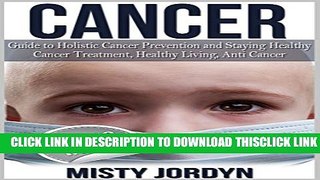 [Read] Cancer: Guide to Holistic Cancer Prevention and Staying Healthy: Cancer Treatment, Healthy