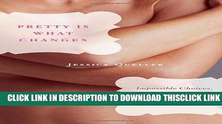 [PDF] Pretty Is What Changes: Impossible Choices, The Breast Cancer Gene, and How I Defied My