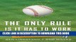 [PDF] The Only Rule Is It Has to Work: Our Wild Experiment Building a New Kind of Baseball Team