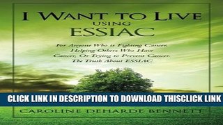 [PDF] I Want to Live Using ESSIAC: For Anyone Who is Fighting Cancer, Helping Others Who Have