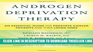 [Read] Androgen Deprivation Therapy: An Essential Guide for Prostate Cancer Patients and Their