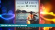 READ THE NEW BOOK At the Mercy of the River: An Exploration of the Last African Wilderness READ