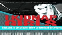 [Download] I Kidnap Girls: Stealing from traffickers, restoring their victims Online Books