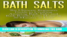 [New] Bath Salts: The Ultimate Beginners Guide to Creating Amazing Homemade DIY Bath Salts and