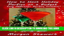 [New] How to Host Holiday Parties on a Budget - Easy Appetizer Recipes Included Exclusive Full Ebook