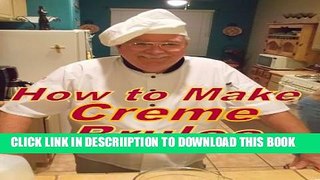 [PDF] How to Make Creme Brulee (Recipe Demo Books) Exclusive Full Ebook