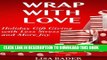 [New] Wrap with Love:  Holiday Gift Giving with Less Stress and More Joy Exclusive Full Ebook