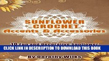 [New] Crochet: Sunflower Crochet Accents and Accessories. 10 Fun and Decorative Sunflower Designs